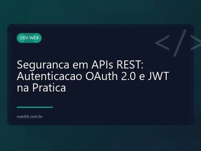 Seguranca em APIs REST: Autenticacao OAuth 2.0 e JWT na Pratica