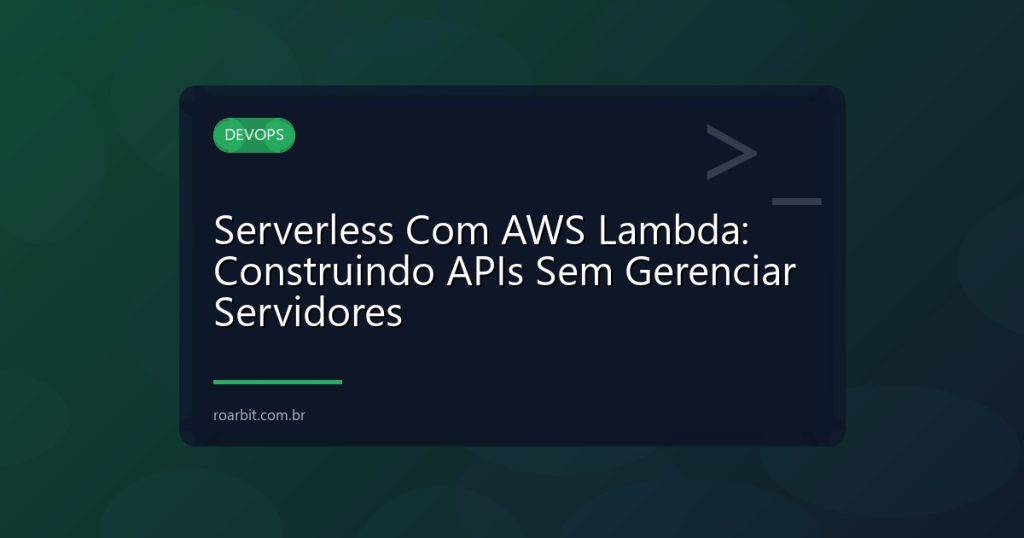Serverless Com AWS Lambda: Construindo APIs Sem Gerenciar Servidores