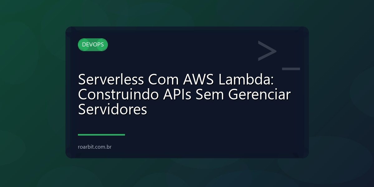 Serverless Com AWS Lambda: Construindo APIs Sem Gerenciar Servidores
