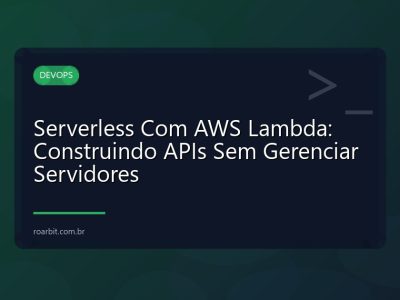 Serverless Com AWS Lambda: Construindo APIs Sem Gerenciar Servidores
