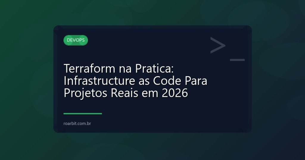 Terraform na Pratica: Infrastructure as Code Para Projetos Reais em 2026