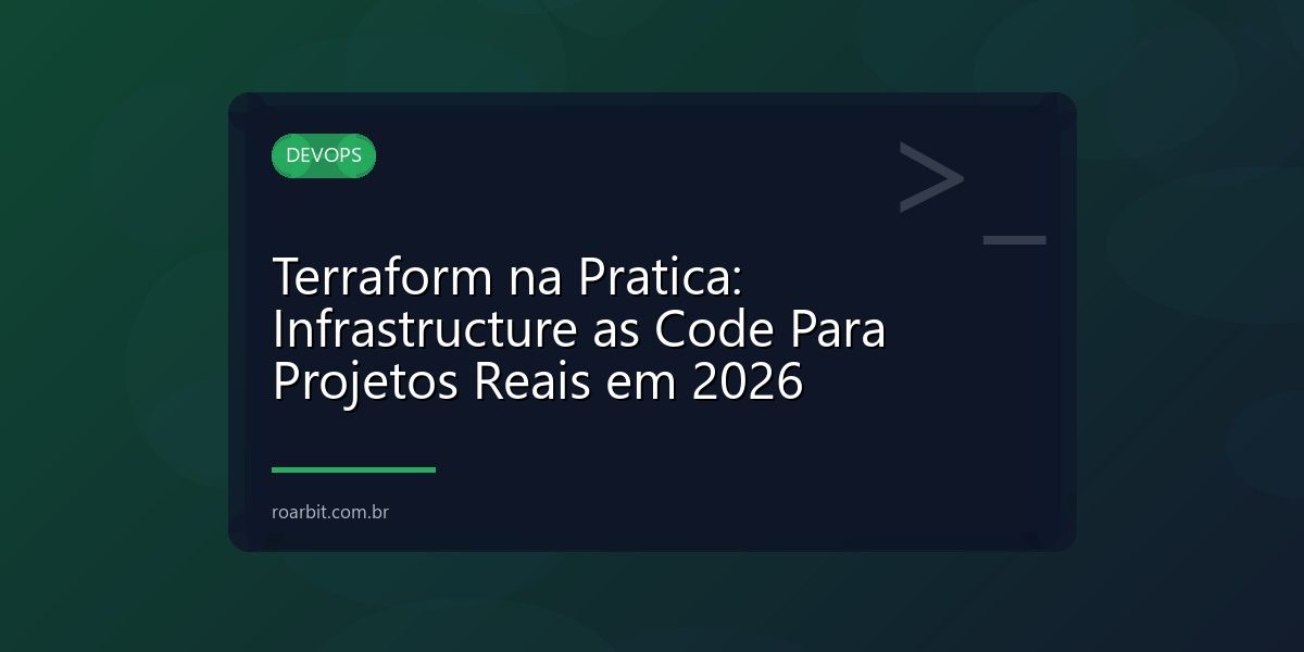 Terraform na Pratica: Infrastructure as Code Para Projetos Reais em 2026