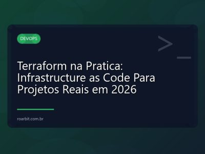 Terraform na Pratica: Infrastructure as Code Para Projetos Reais em 2026