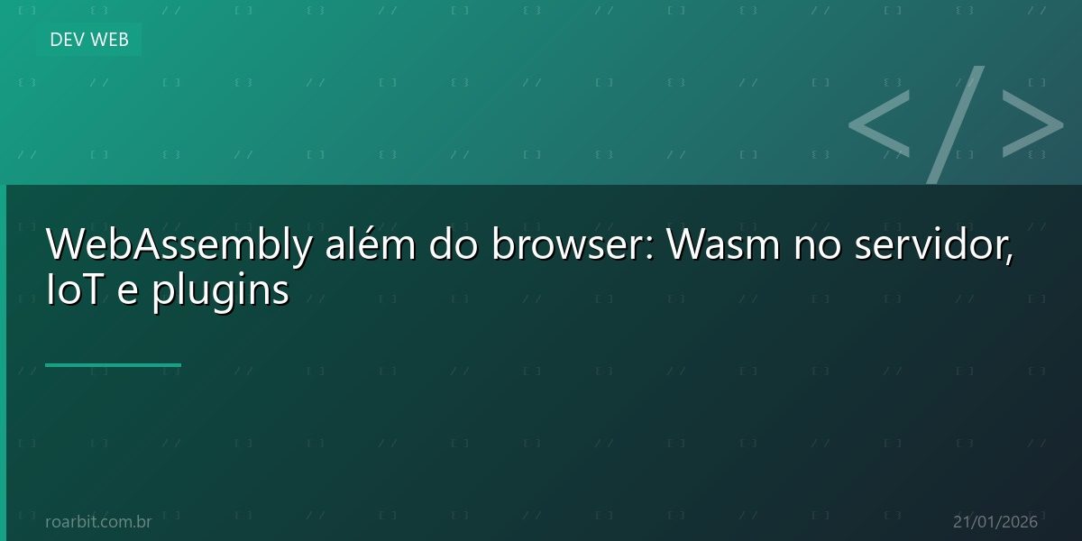 WebAssembly além do browser: Wasm no servidor, IoT e plugins