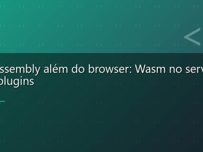 WebAssembly além do browser: Wasm no servidor, IoT e plugins