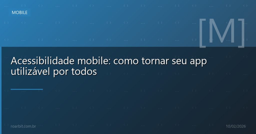 Acessibilidade mobile: como tornar seu app utilizável por todos