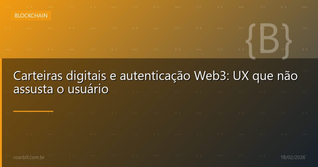 Carteiras digitais e autenticação Web3: UX que não assusta o usuário