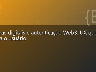 Carteiras digitais e autenticação Web3: UX que não assusta o usuário