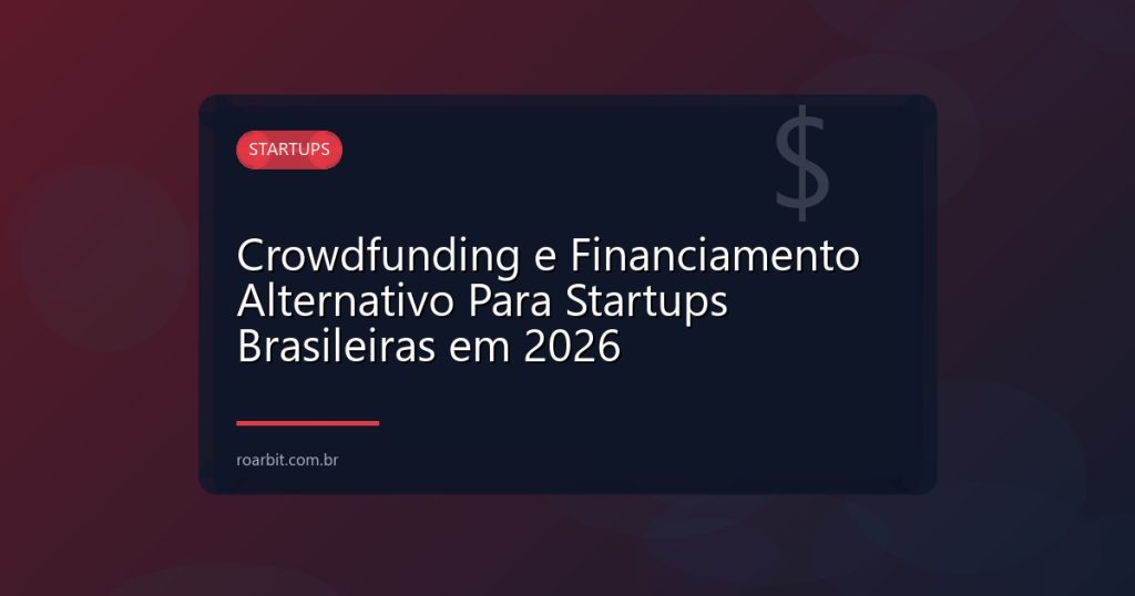 Crowdfunding e Financiamento Alternativo Para Startups Brasileiras em 2026