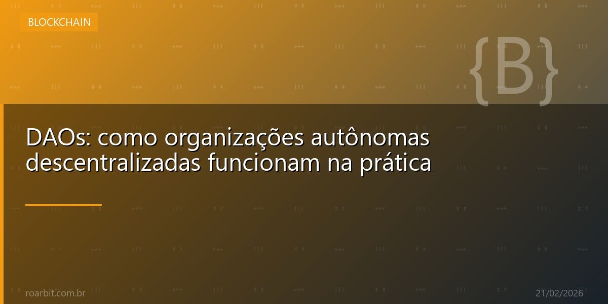 DAOs: como organizações autônomas descentralizadas funcionam na prática