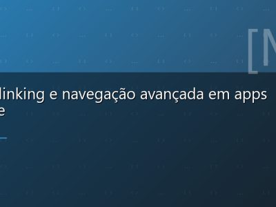 Deep linking e navegação avançada em apps mobile