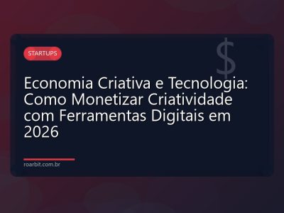 Economia Criativa e Tecnologia: Como Monetizar Criatividade com Ferramentas Digitais em 2026