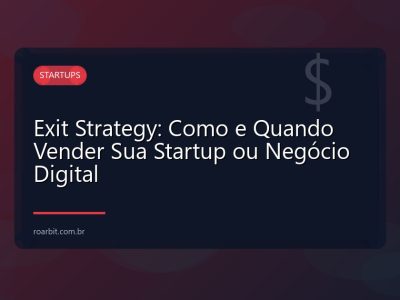 Exit Strategy: Como e Quando Vender Sua Startup ou Negócio Digital
