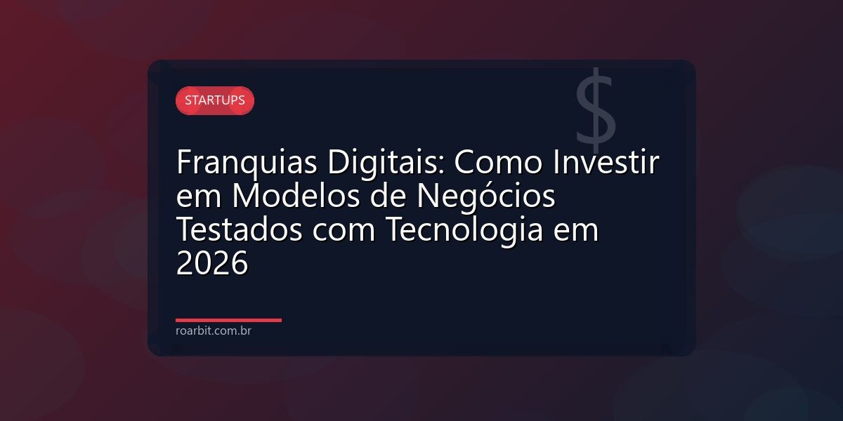 Franquias Digitais: Como Investir em Modelos de Negócios Testados com Tecnologia em 2026