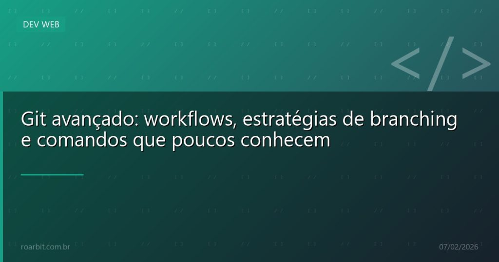 Git avançado: workflows, estratégias de branching e comandos que poucos conhecem