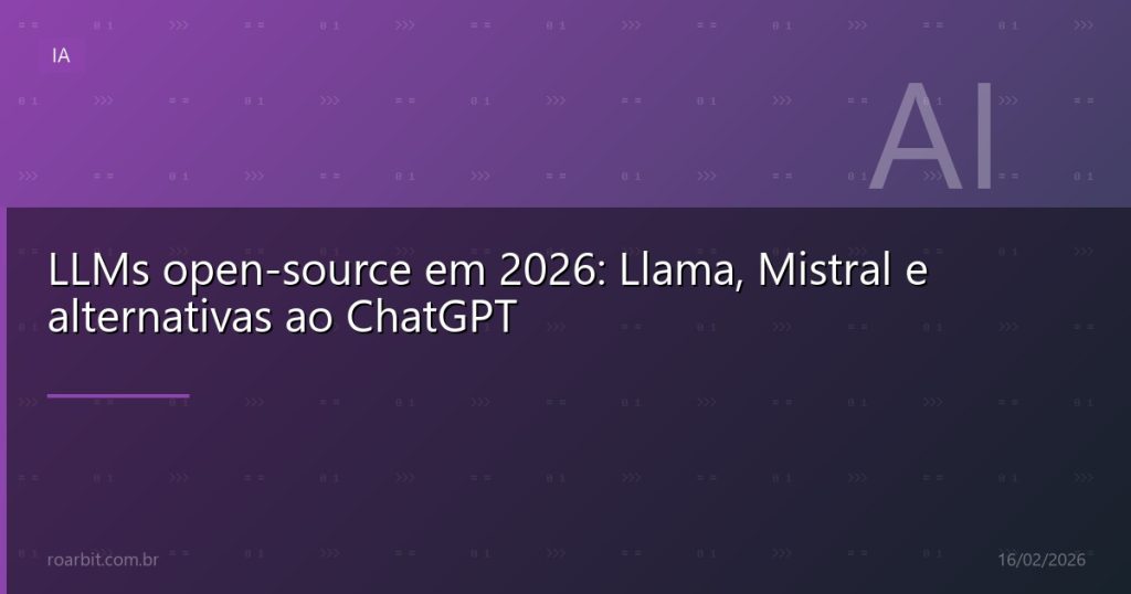 LLMs open-source em 2026: Llama, Mistral e alternativas ao ChatGPT