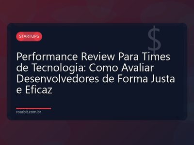 Performance Review Para Times de Tecnologia: Como Avaliar Desenvolvedores de Forma Justa e Eficaz