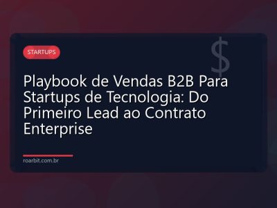 Playbook de Vendas B2B Para Startups de Tecnologia: Do Primeiro Lead ao Contrato Enterprise