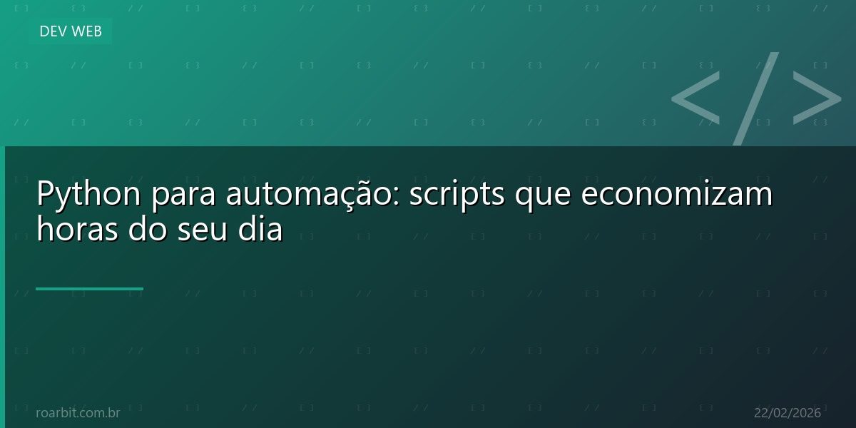 Python para automação: scripts que economizam horas do seu dia