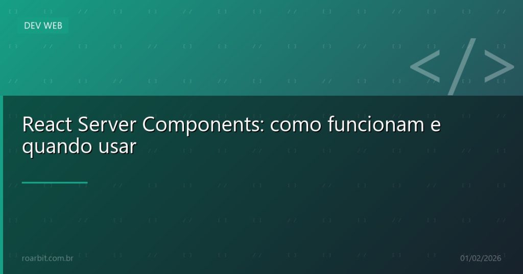 React Server Components: como funcionam e quando usar
