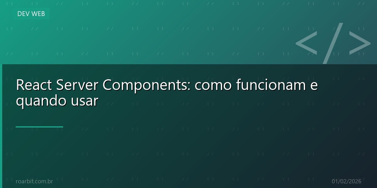 React Server Components: como funcionam e quando usar