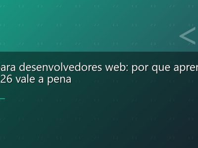 Rust para desenvolvedores web: por que aprender em 2026 vale a pena