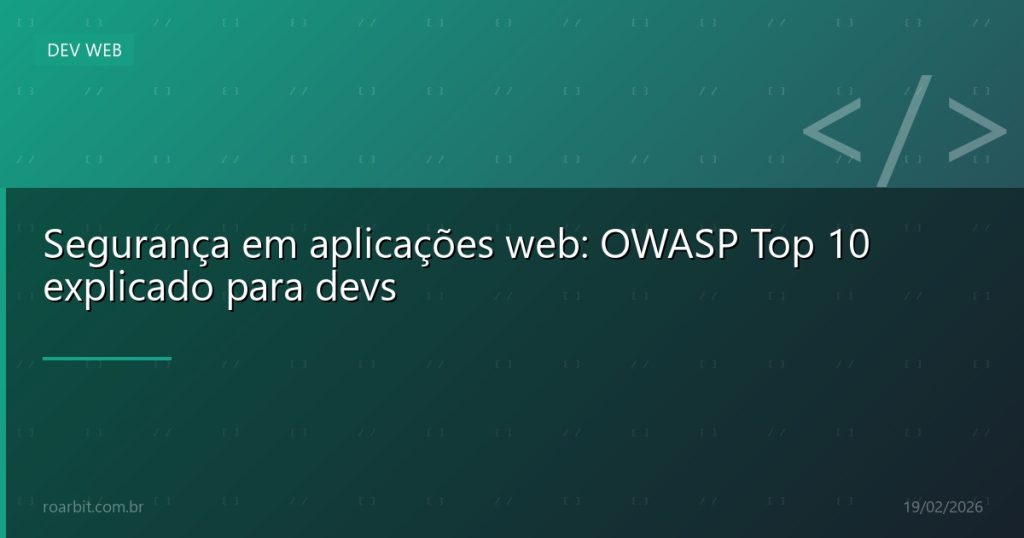 Segurança em aplicações web: OWASP Top 10 explicado para devs
