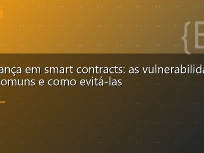 Segurança em smart contracts: as vulnerabilidades mais comuns e como evitá-las