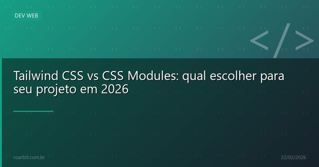 Tailwind CSS vs CSS Modules: qual escolher para seu projeto em 2026