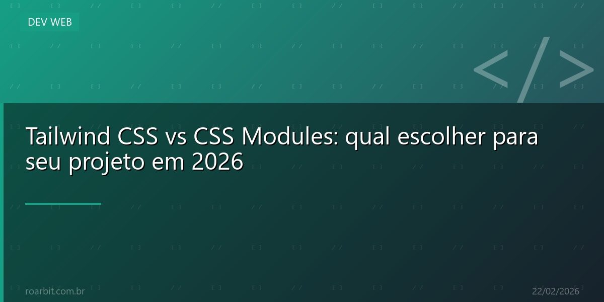 Tailwind CSS vs CSS Modules: qual escolher para seu projeto em 2026