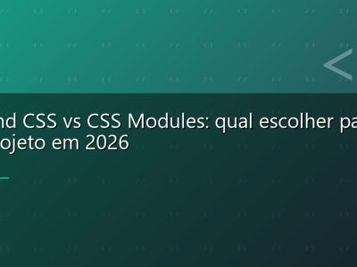 Tailwind CSS vs CSS Modules: qual escolher para seu projeto em 2026