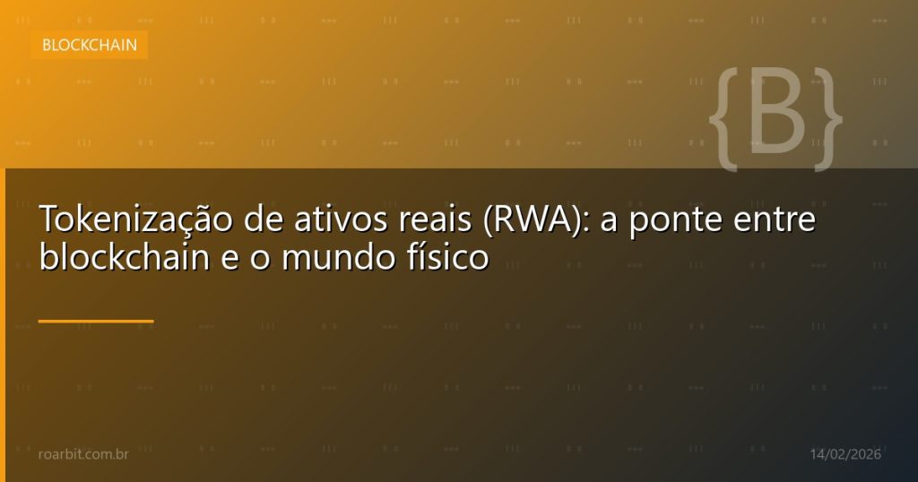 Tokenização de ativos reais (RWA): a ponte entre blockchain e o mundo físico