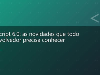 TypeScript 6.0: as novidades que todo desenvolvedor precisa conhecer