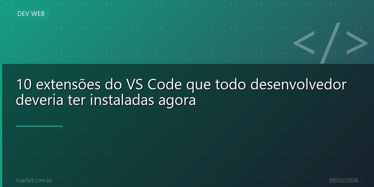 10 extensões do VS Code que todo desenvolvedor deveria ter instaladas agora