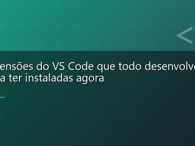 10 extensões do VS Code que todo desenvolvedor deveria ter instaladas agora