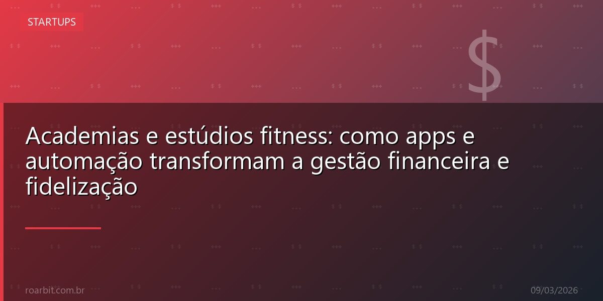 Academias e estúdios fitness: como apps e automação transformam a gestão financeira e fidelização