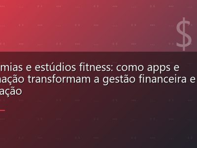 Academias e estúdios fitness: como apps e automação transformam a gestão financeira e fidelização