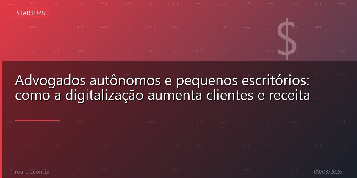 Advogados autônomos e pequenos escritórios: como a digitalização aumenta clientes e receita