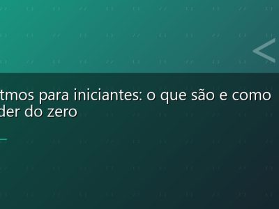 Algoritmos para iniciantes: o que são e como aprender do zero
