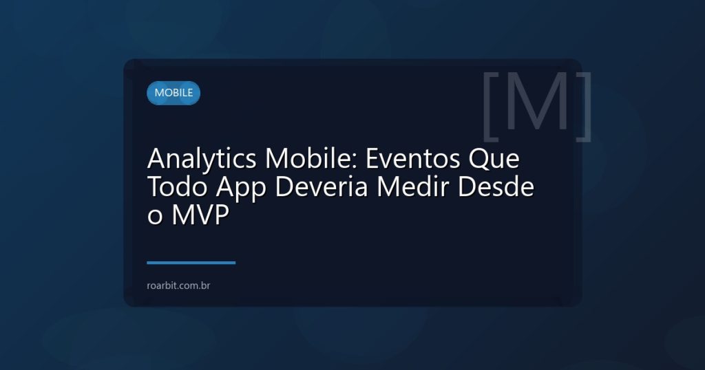Analytics Mobile: Eventos Que Todo App Deveria Medir Desde o MVP