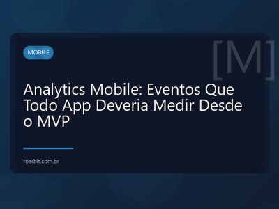 Analytics Mobile: Eventos Que Todo App Deveria Medir Desde o MVP
