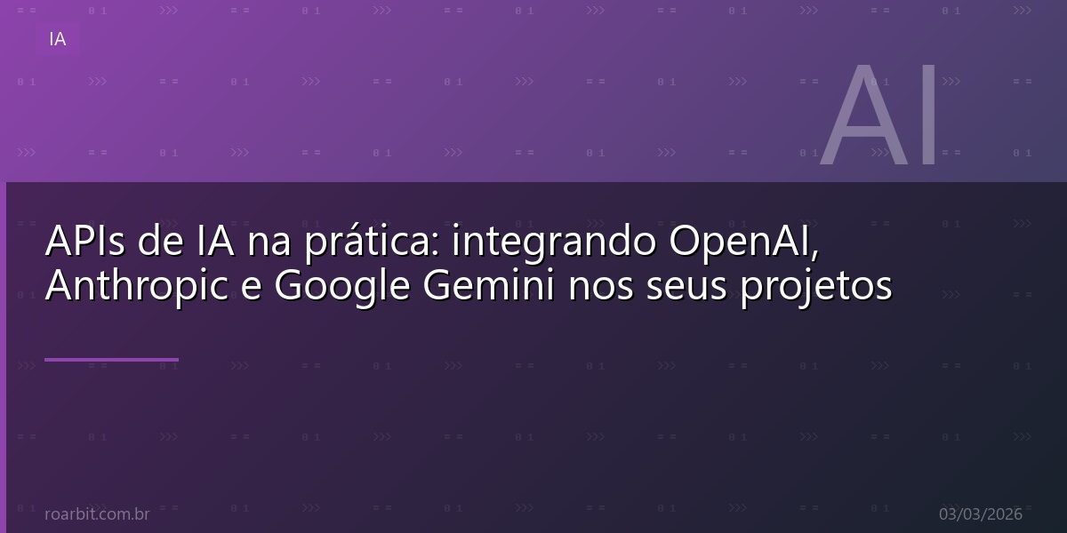 APIs de IA na prática: integrando OpenAI, Anthropic e Google Gemini nos seus projetos