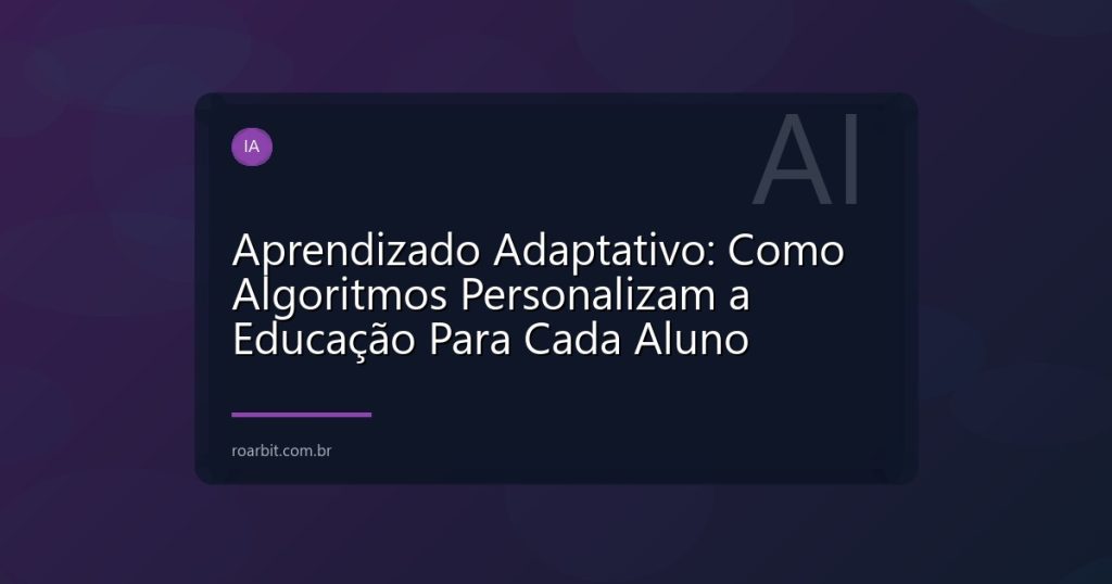 Aprendizado Adaptativo: Como Algoritmos Personalizam a Educação Para Cada Aluno