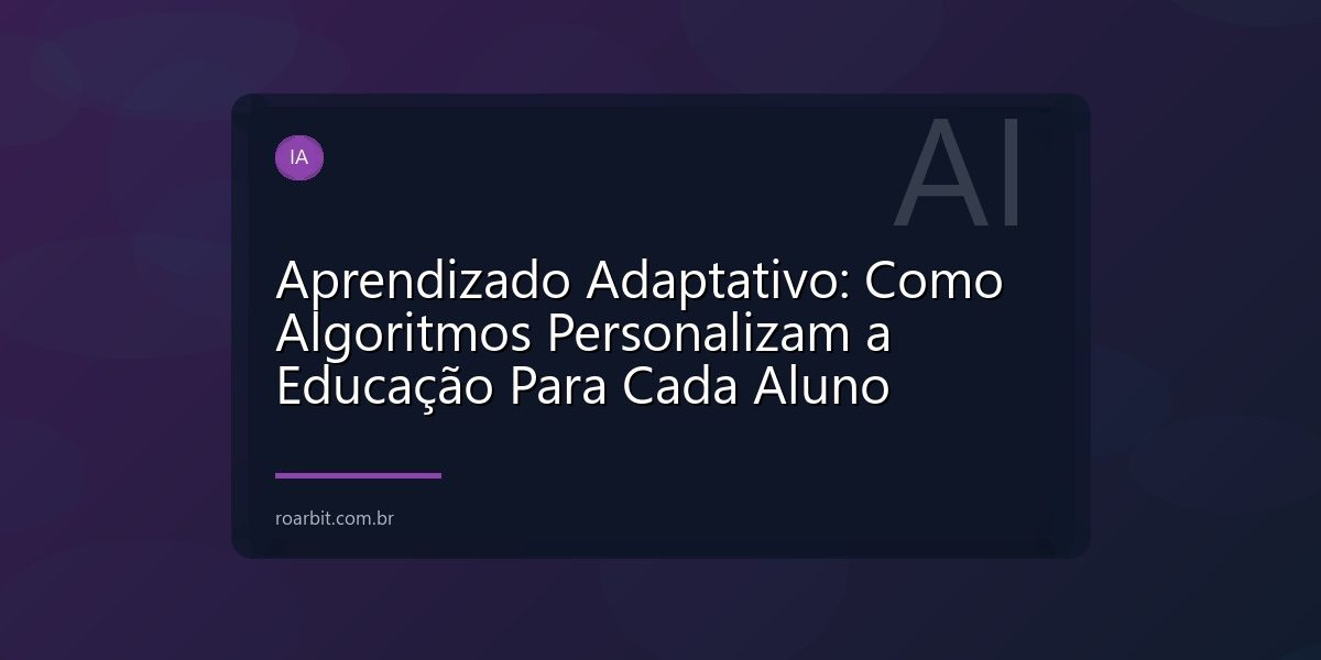 Aprendizado Adaptativo: Como Algoritmos Personalizam a Educação Para Cada Aluno
