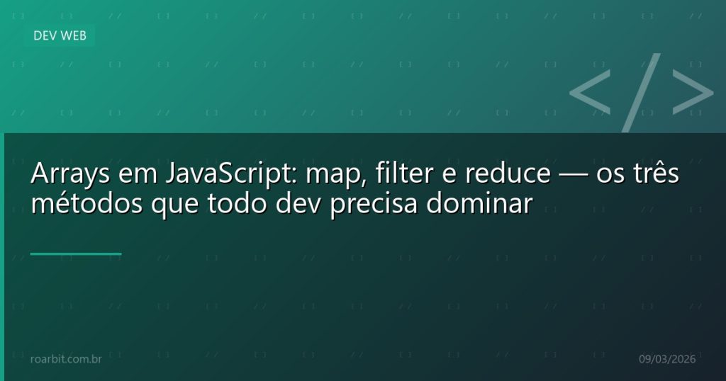 Arrays em JavaScript: map, filter e reduce — os três métodos que todo dev precisa dominar