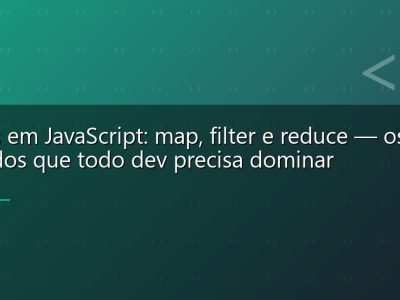 Arrays em JavaScript: map, filter e reduce — os três métodos que todo dev precisa dominar