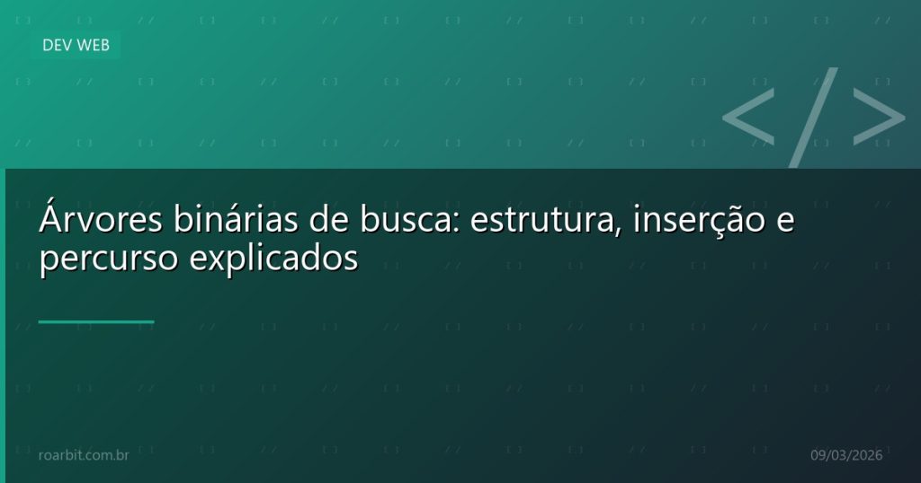 Árvores binárias de busca: estrutura, inserção e percurso explicados