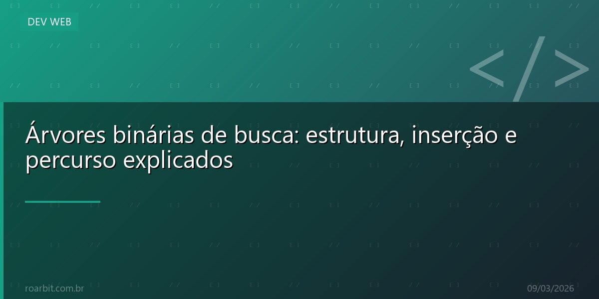 Árvores binárias de busca: estrutura, inserção e percurso explicados