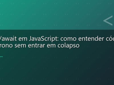 Async/await em JavaScript: como entender código assíncrono sem entrar em colapso