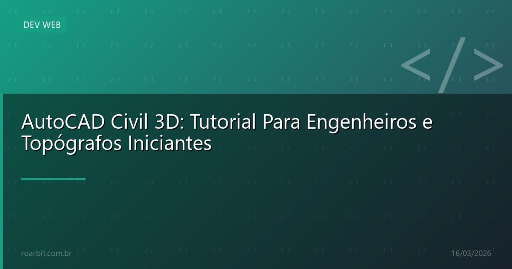 AutoCAD Civil 3D: Tutorial Para Engenheiros e Topógrafos Iniciantes